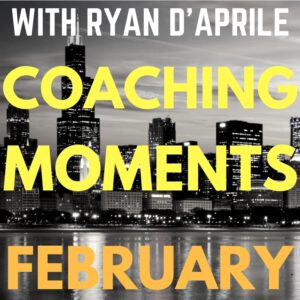 coaching moments february with Ryan D'Aprile