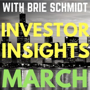 Investor Insights With Brie Schmidt March